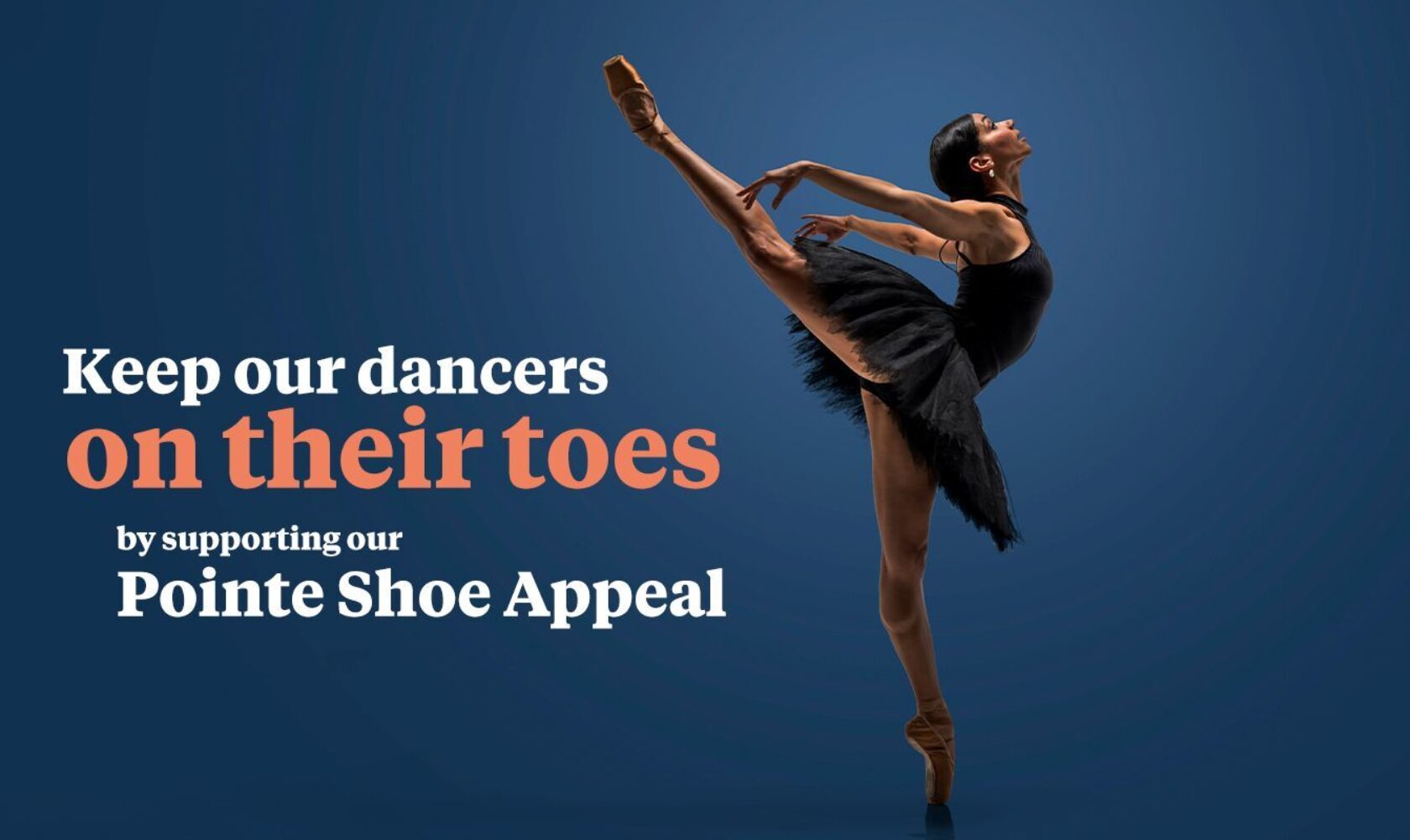 ballerina in black clothing, text reads, Keep our dancers on their toes by supporting our Pointe Shoe Appeal